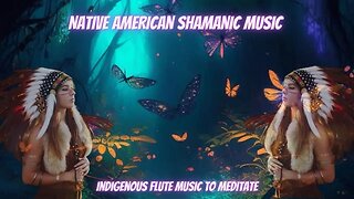 Native American Shamanic Music - Indigenous Flute Music to Meditate #meditacion #shamanic