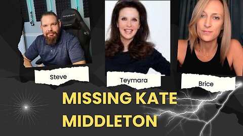 MISSING KATE MIDDLETON with Teymara & Steve