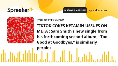 TIKTOK COKES KETAMIN USSUES ON META : Sam Smith’s new single from his forthcoming second album, “Too