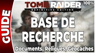 Tomb Raider (2013) - BASE DE RECHERCHES - Documents, Reliques et Géocaches - 100 % [FR PS4]