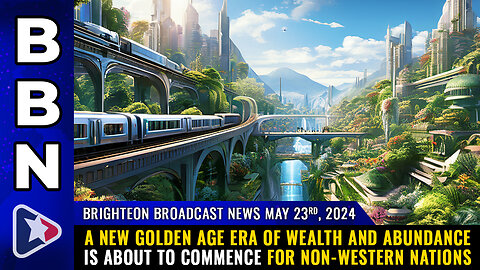 BBN, May 23, 2024 – A new Golden Age era of WEALTH and ABUNDANCE...