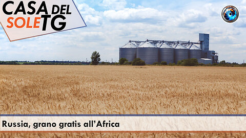 CasaDelSoleTG 10.08.23 Russia, grano gratis all’Africa