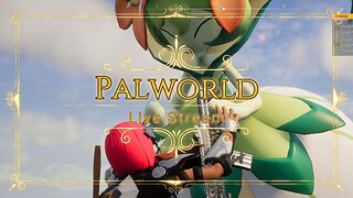 Palworld Stream Ep 23