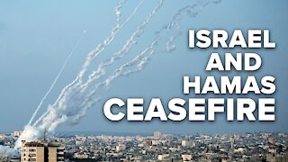 Israel and Hamas Agree to Ceasefire but Where Will It Lead? 05/21/21