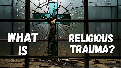 Religious Trauma Syndrome | Deconversion | What is Religious Trauma?
