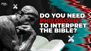 Do you need philosophy to interpret the Bible