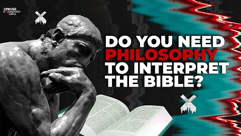 Do you need philosophy to interpret the Bible