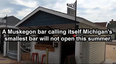 A Muskegon bar calling itself Michigan's smallest bar will not open this summer.