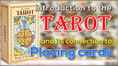 Introduction to the Tarot, and its connection to Playing cards