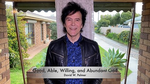 Good, Able, Willing, and Abundant God - David W Palmer