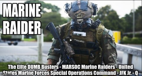 The Elite DUMB Busters - MARSOC Marine Raiders - United States Marine Forces Special Operations Command - JFK Jr. (Video)- Q