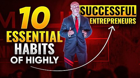 10 Essential Habits of Highly Successful Entrepreneurs
