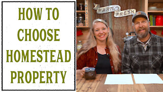 CHOOSING A HOMESTEAD PROPERTY - WHAT TO LOOK FOR AND WHAT TO AVOID