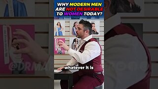 Why Modern Men Are NOT DESIREABLE to Women Today?