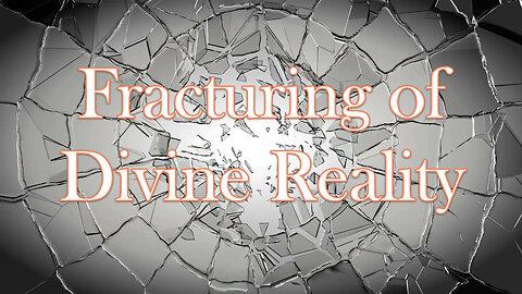Fracturing of Divine Reality