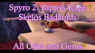 Spyro 2: Ripto's Rage (Skelos Badlands) **All Orbs and Gems**