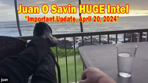 Juan O Savin & John Michael Chambers HUGE Intel: "Juan O Savin Important Update, April 20, 2024"