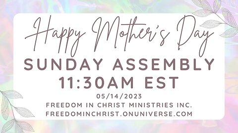 Happy Mother’s Day Sunday Assembly Freedom In Christ Ministries INC. 5-14-2023