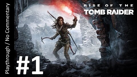 Rise of the Tomb Raider (Part 1) playthrough