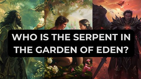 Who is the Serpent in the Garden of Eden!