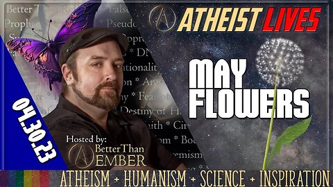 May Flowers | Atheist Lives 04.30.23