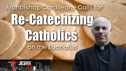 10 Jun 21, Jesus 911: Archbishop Cordileone Calls for Re-Catechizing Catholics