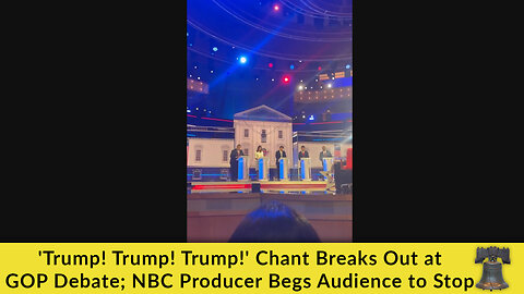 'Trump! Trump! Trump!' Chant Breaks Out at GOP Debate; NBC Producer Begs Audience to Stop