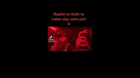 Baptist to Goth to Latter-day saint Part 4