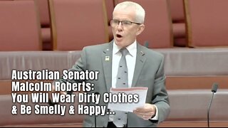 Australian Senator Malcolm Roberts: You Will Wear Dirty Clothes & Be Smelly & Happy..