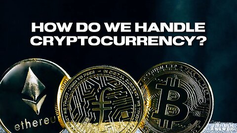How Do We Handle Cryptocurrency?