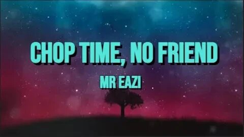 Mr Eazi - Chop Time, No Friend [Lyrics]