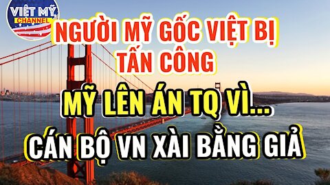 🔴 Người Mỹ gốc Việt bị tấn công nhận đc quyên góp $255,000| Mỹ đã dám lên án TQ| Bằng giả ở VN