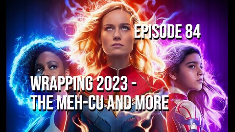 Episode 84 - Wrapping 2023 - The MEH-CU and More