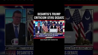 DeSantis's Trump Criticism Stirs Debate