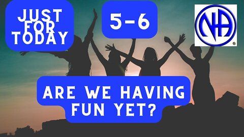 Are we having Fun yet - 05-06 - Just for Today Narcotics Anonymous Daily Meditation - #jftguy5-6