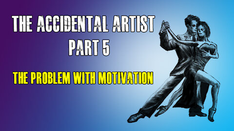 The accidental artist (Part 5): The problem with "motivation"