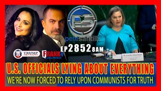 EP 2852 8AM U.S. OFFICIALS LIE ABOUT EVERYTHING WE NOW RELY UPON FOREIGN COMMUNISTS FOR TRUTH