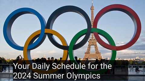 Your Daily Schedule for the 2024 Summer Olympics