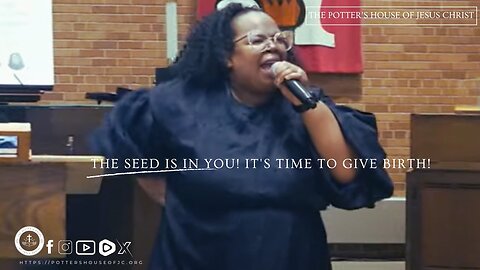 The Potter's House of Jesus Christ : ​"The Seed Is In You! It's Time To Give Birth!"