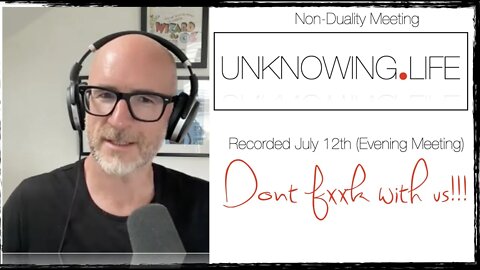 "Don't Fxxk with Us" Live Non-Duality Meeting Recorded July 12th 2022 (Morning Meeting)