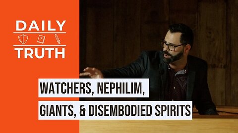 Watchers, Nephilim, Giants, & Disembodied Spirits