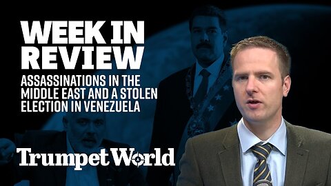 Week in Review: Assassinations in the Middle East and a Stolen Election in Venezuela | Trumpet World