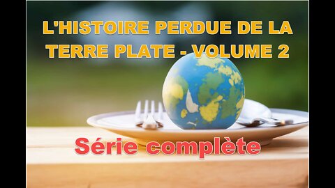 L'HISTOIRE PERDUE DE LA TERRE PLATE - VOLUME 2- Série complète