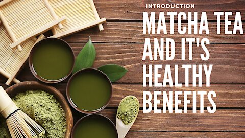 MATCHA GREEN TEA - IT'S POWERFULL BENEFITS TO HEALTH AND WEIGHT LOSS