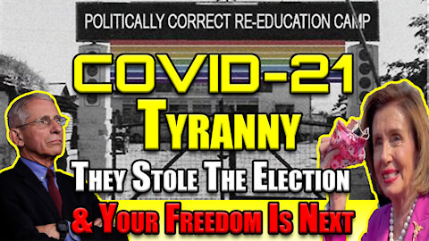 COVID-21 TYRANNY: They Stole The Election & Your Freedom Is Next!!!