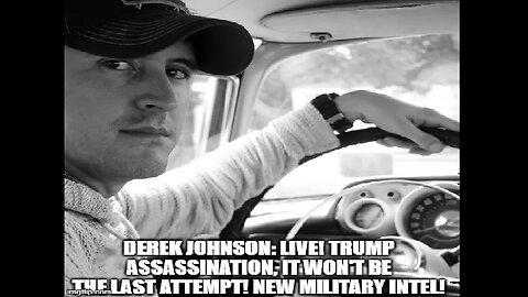 Derek Johnson: LIVE! Trump Assassination, it Won't Be the Last Attempt! New Military Intel!