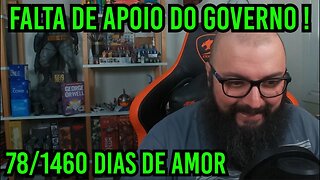 Falta de Apoio no Governo ! 78/1460 Dias de Amor !