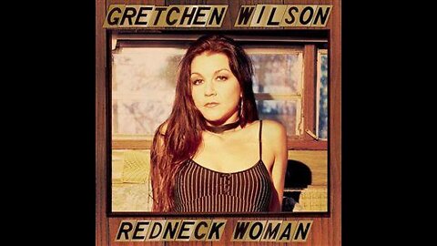 Gretchen Wilson - Redneck Woman