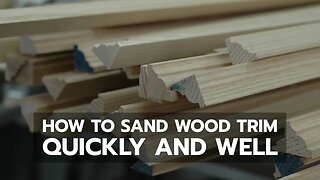 How to Sand Wood Trim Quickly and Well