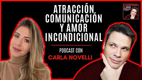 Carla Novelli: Flipping, atracción, comunicación y celos | La Serotonina de Buss Podcast